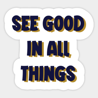 see good in all things Sticker